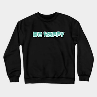 Be Happy ( Back Print) Crewneck Sweatshirt